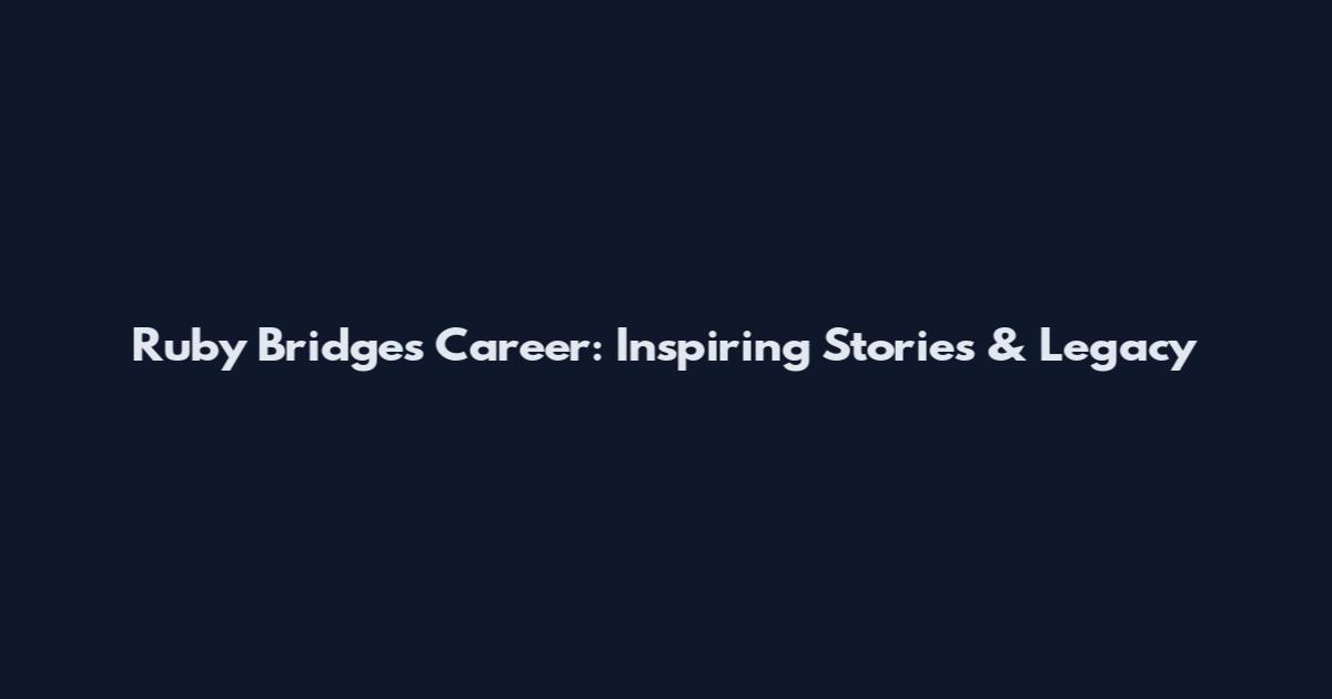 Ruby Bridges Career: Inspiring Stories & Legacy