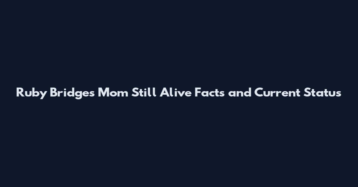 Ruby Bridges Mom Still Alive Facts and Current Status