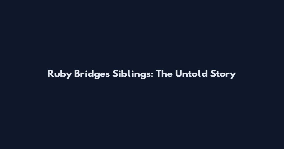 Ruby Bridges Siblings: The Untold Story
