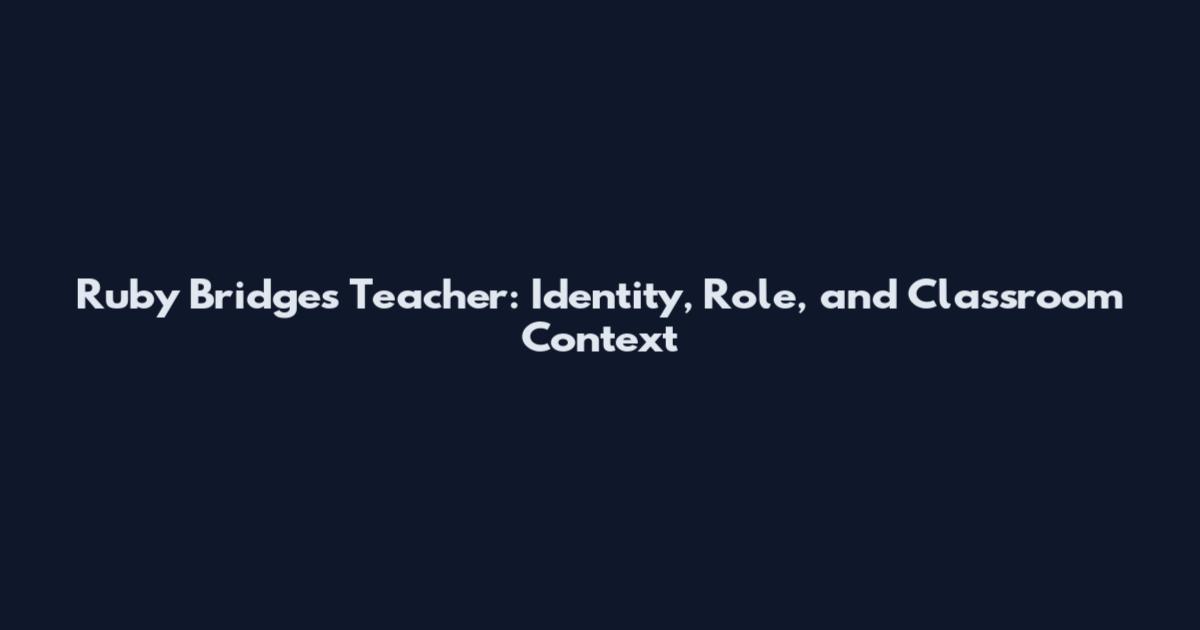 Ruby Bridges Teacher: Identity, Role, and Classroom Context