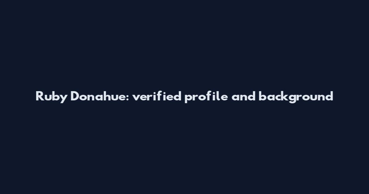 Ruby Donahue: verified profile and background