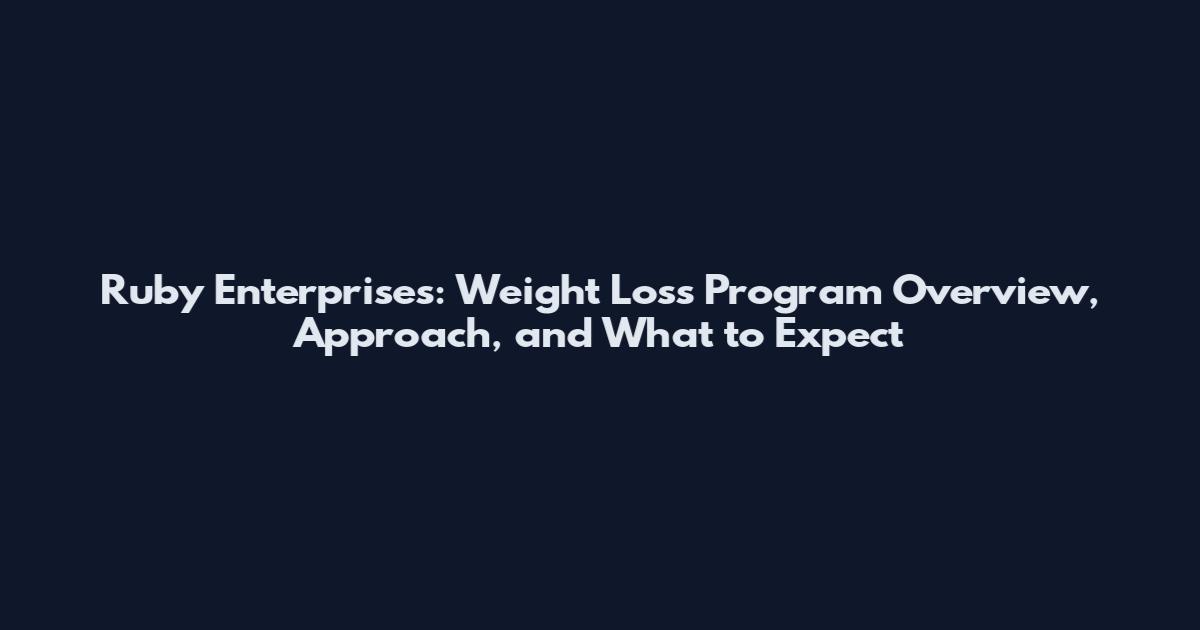 Ruby Enterprises: Weight Loss Program Overview, Approach, and What to Expect