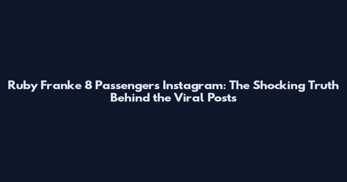 Ruby Franke 8 Passengers Instagram: The Shocking Truth Behind the Viral Posts