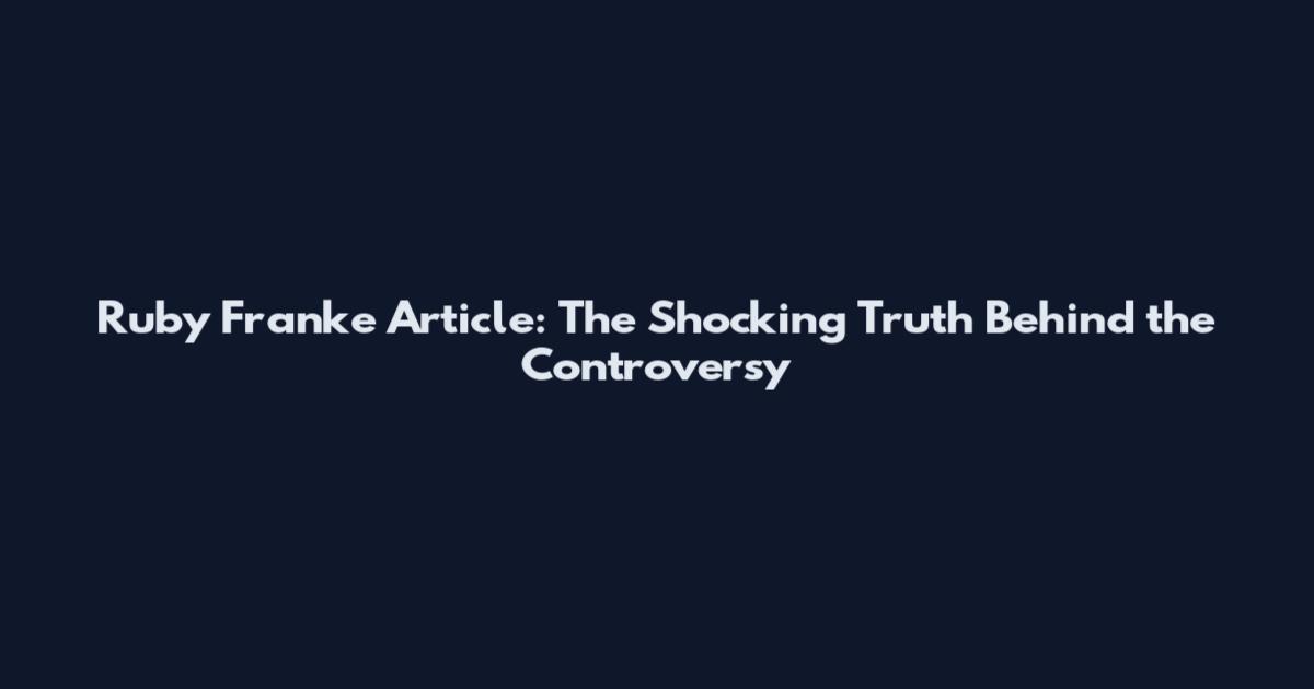 Ruby Franke Article: The Shocking Truth Behind the Controversy