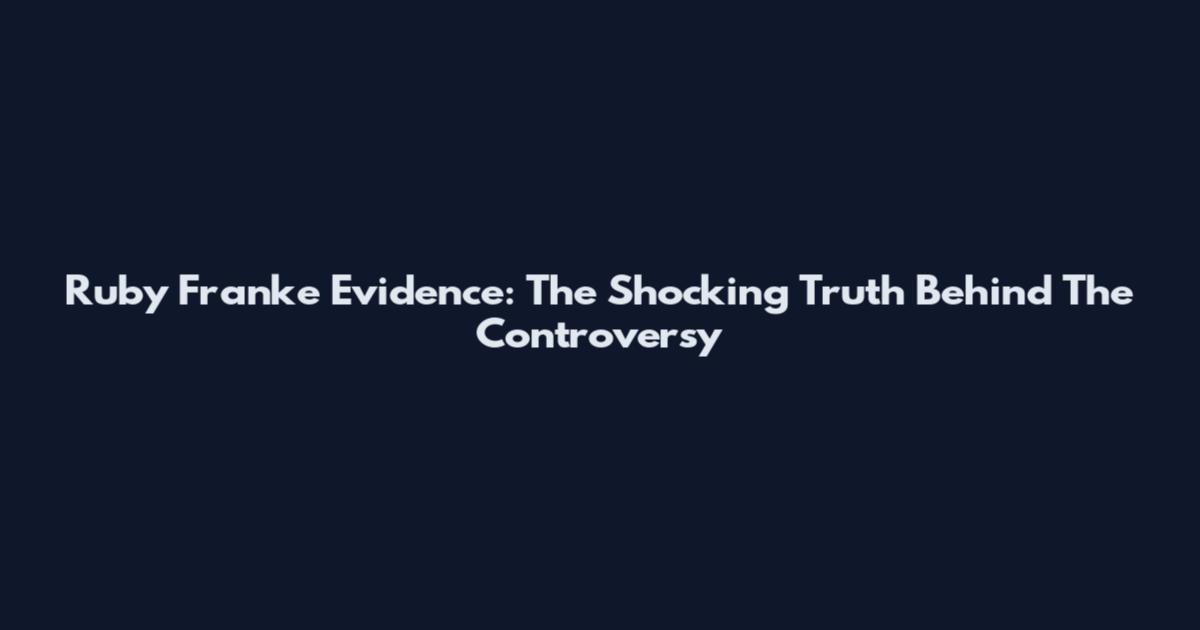 Ruby Franke Evidence: The Shocking Truth Behind The Controversy
