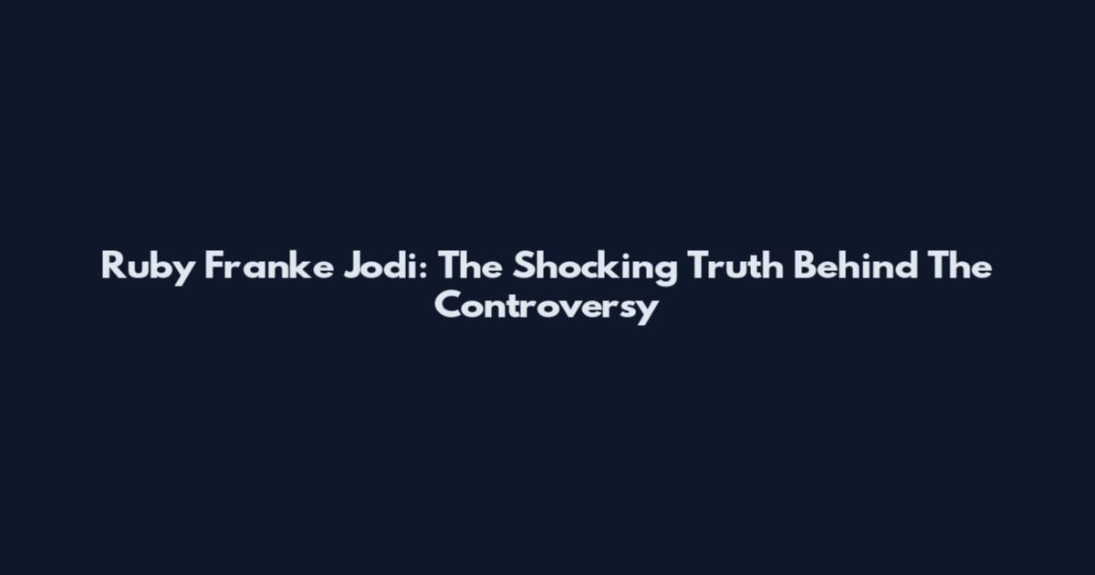 Ruby Franke Jodi: The Shocking Truth Behind The Controversy