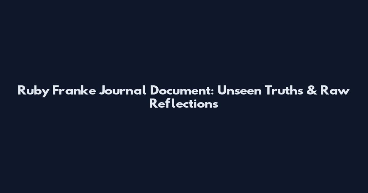 Ruby Franke Journal Document: Unseen Truths & Raw Reflections