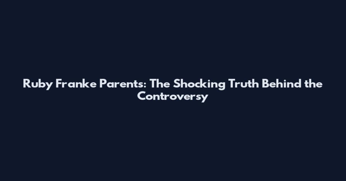 Ruby Franke Parents: The Shocking Truth Behind the Controversy