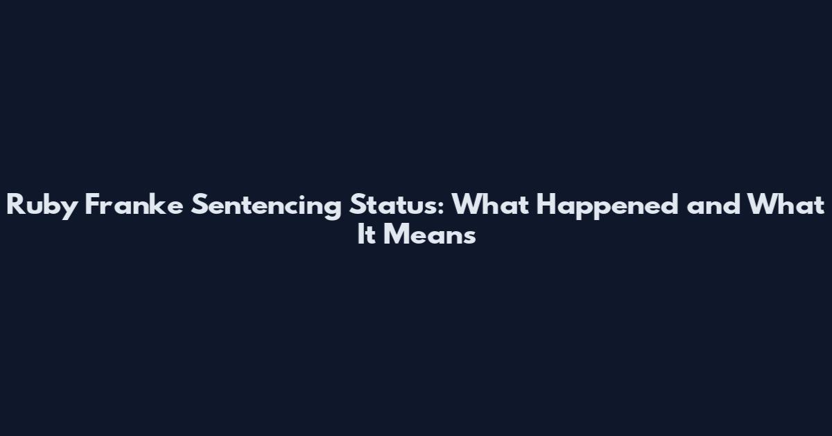 Ruby Franke Sentencing Status: What Happened and What It Means