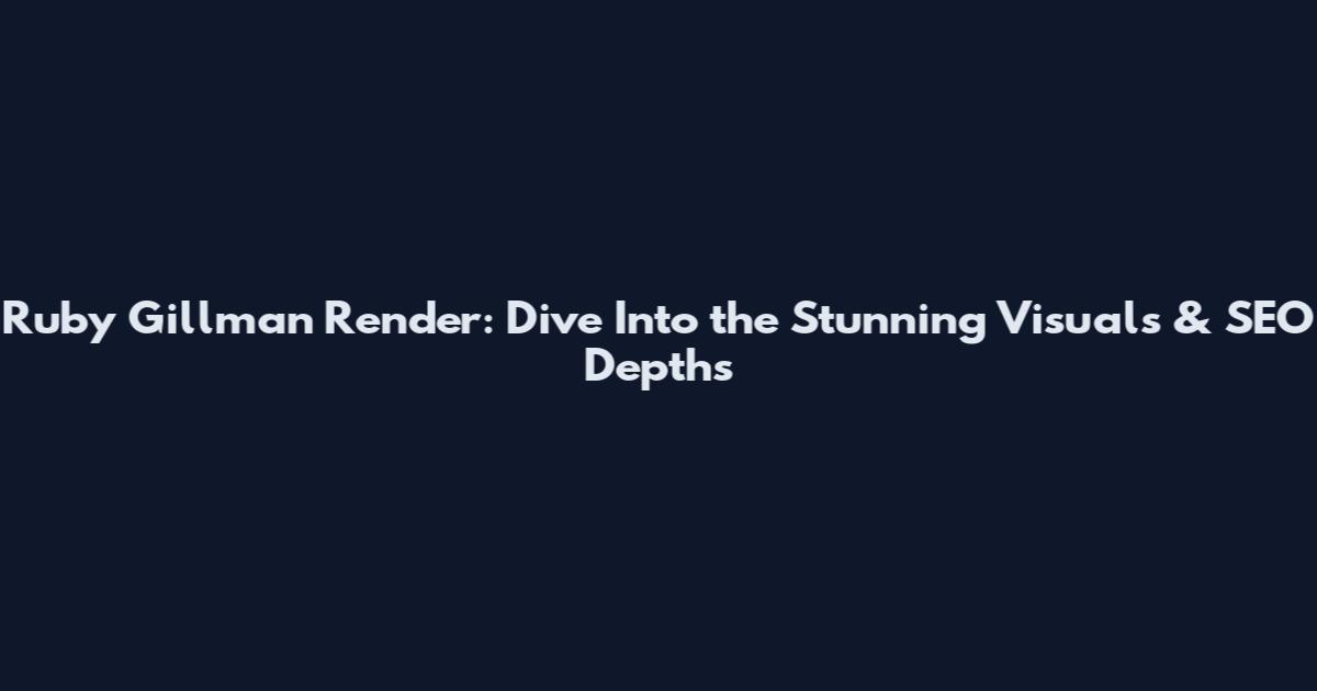 Ruby Gillman Render: Dive Into the Stunning Visuals & SEO Depths