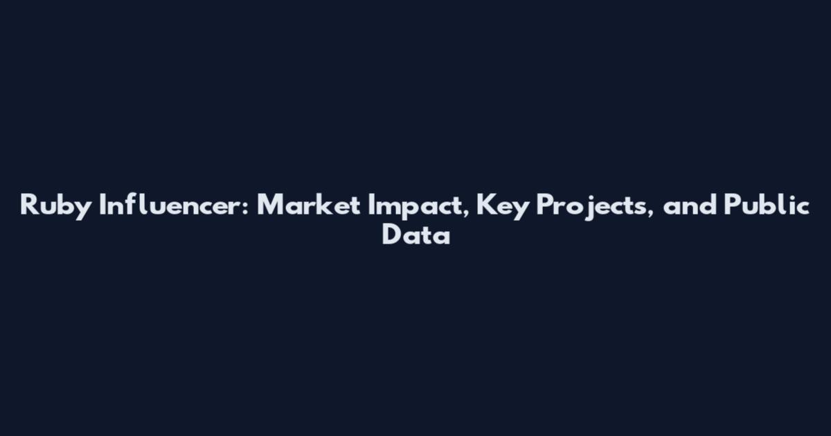 Ruby Influencer: Market Impact, Key Projects, and Public Data