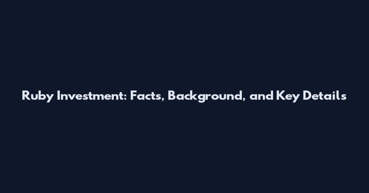 Ruby Investment: Facts, Background, and Key Details