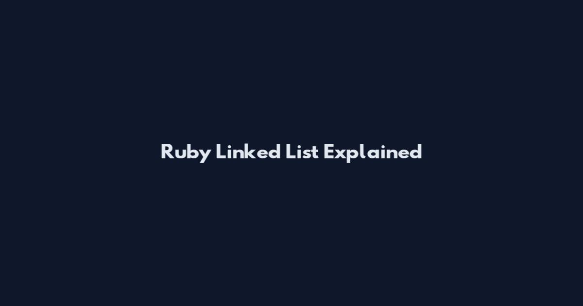 Ruby Linked List Explained