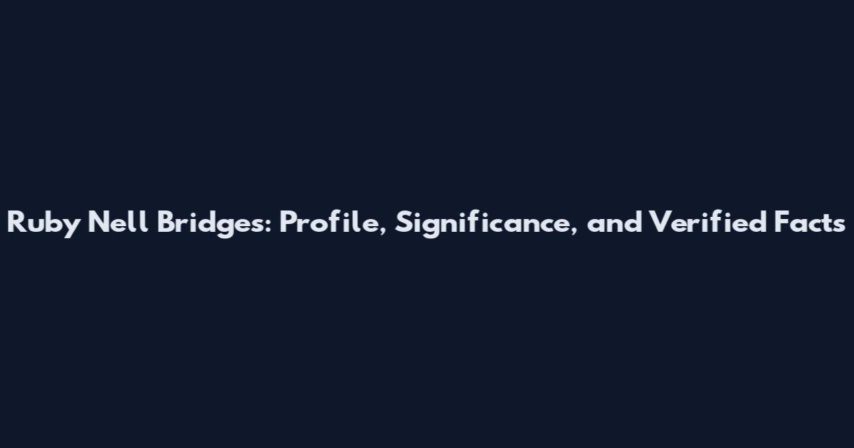 Ruby Nell Bridges: Profile, Significance, and Verified Facts