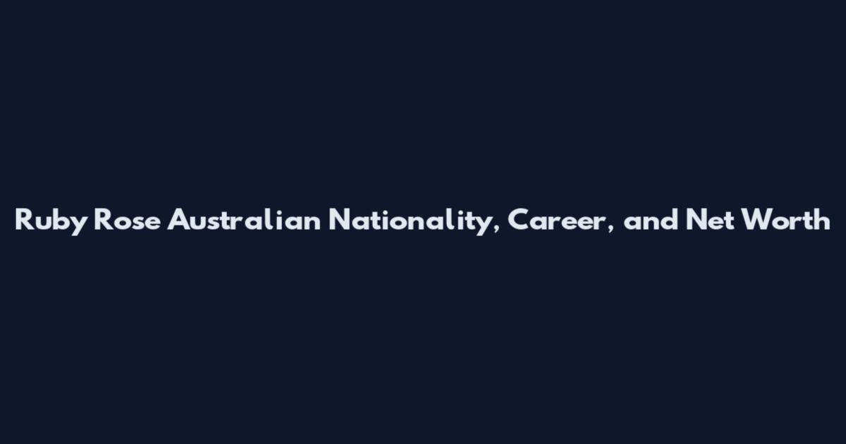 Ruby Rose Australian Nationality, Career, and Net Worth