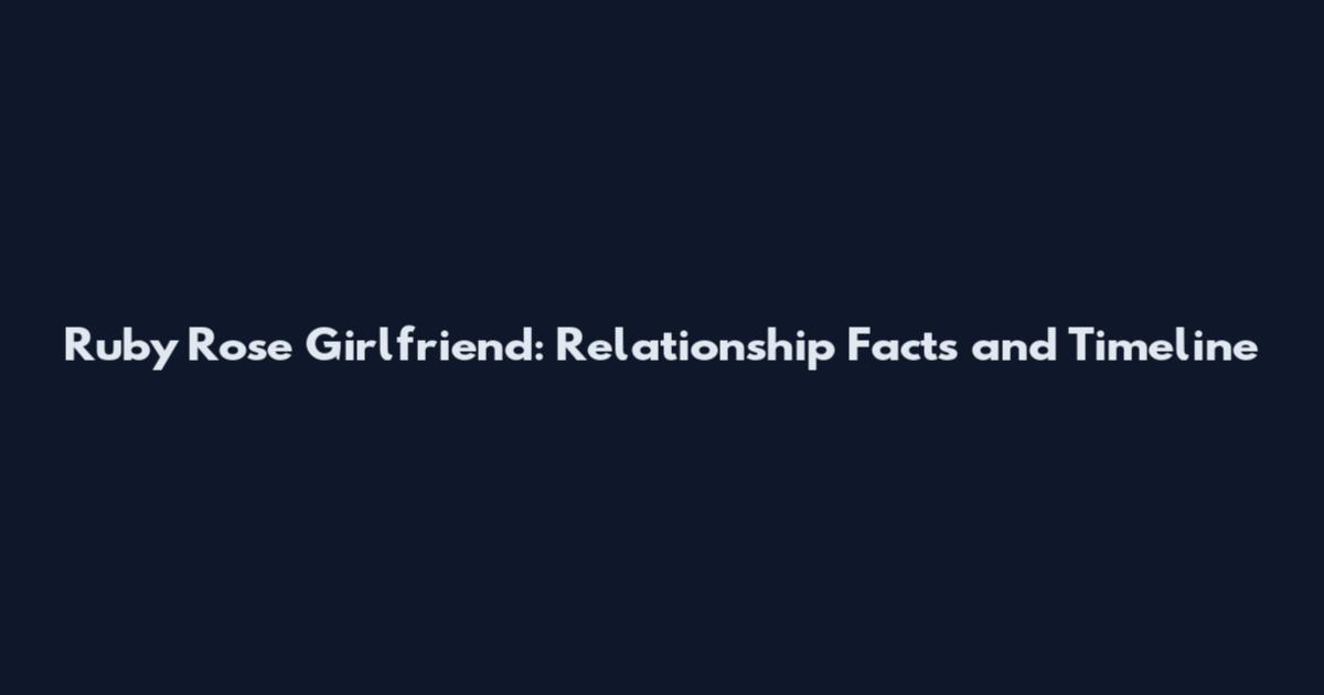 Ruby Rose Girlfriend: Relationship Facts and Timeline