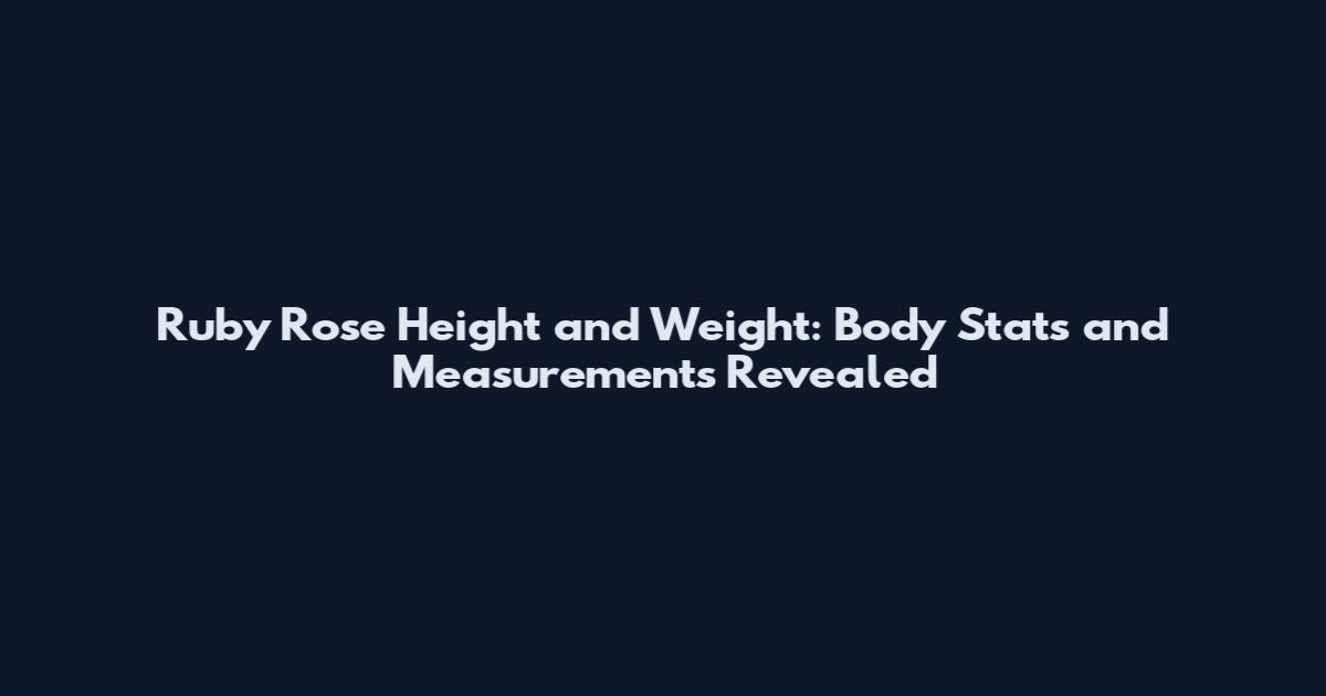 Ruby Rose Height and Weight: Body Stats and Measurements Revealed