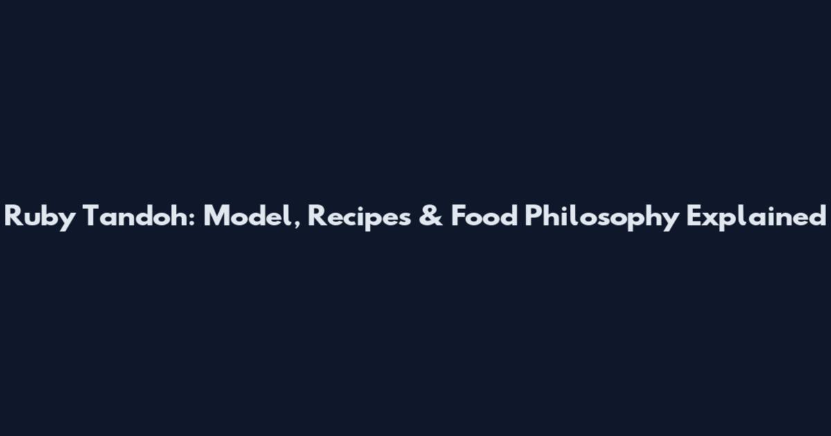 Ruby Tandoh: Model, Recipes & Food Philosophy Explained