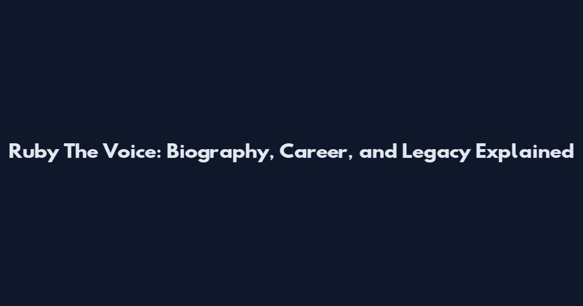Ruby The Voice: Biography, Career, and Legacy Explained