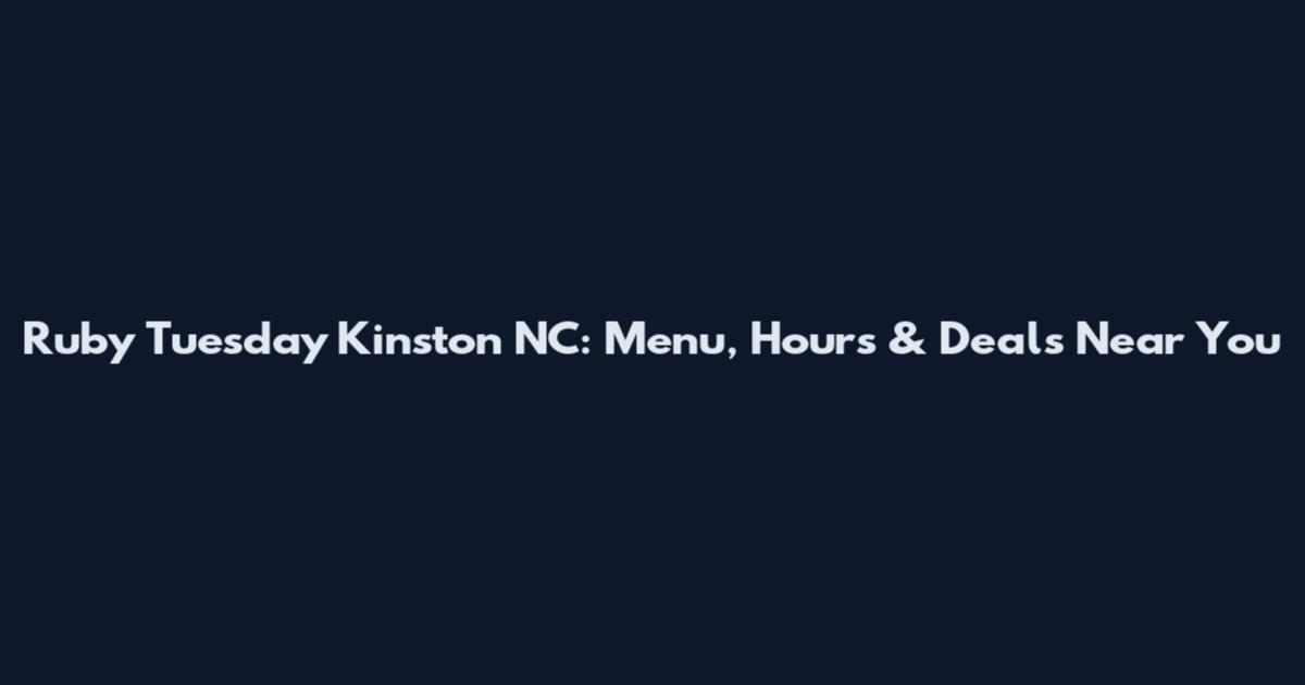 Ruby Tuesday Kinston NC: Menu, Hours & Deals Near You