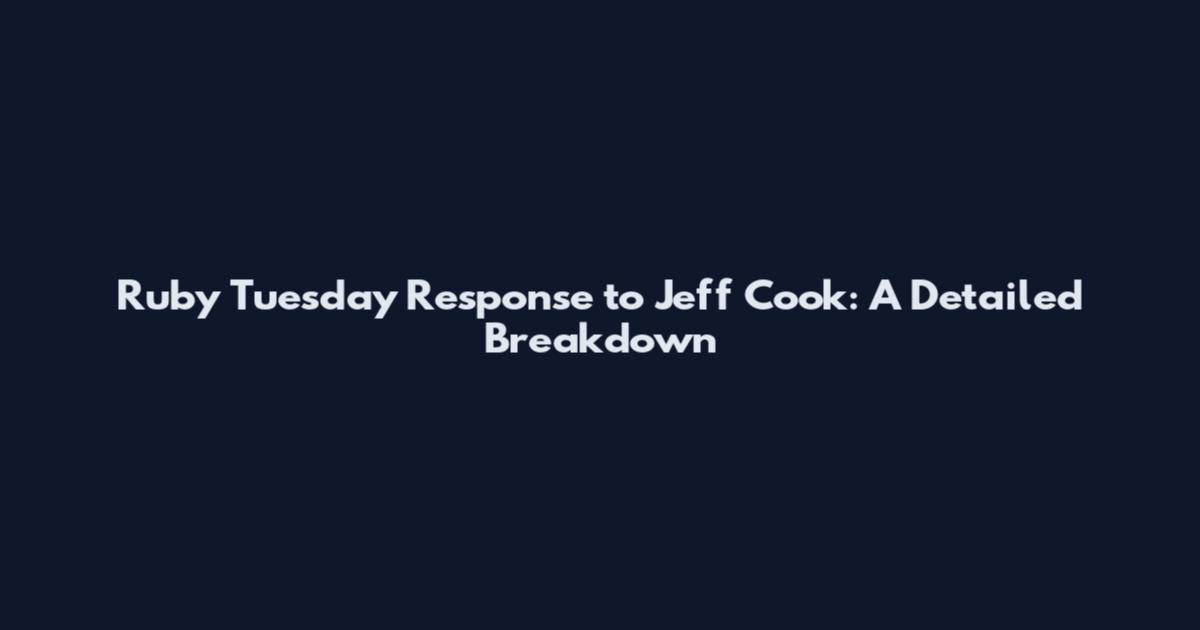 Ruby Tuesday Response to Jeff Cook: A Detailed Breakdown