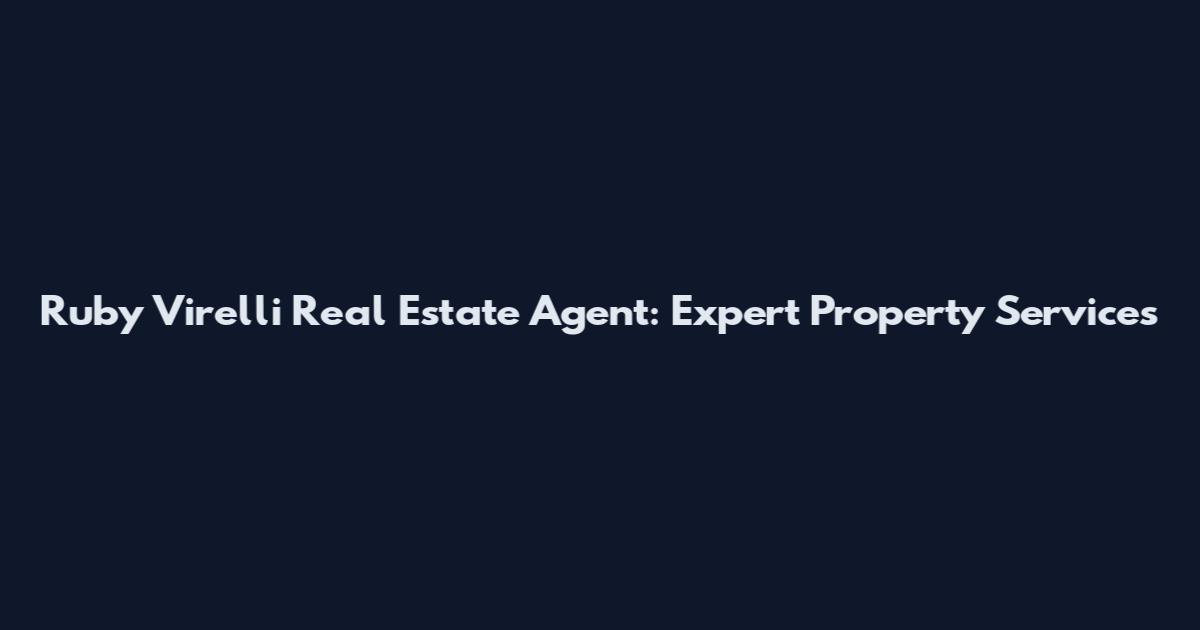Ruby Virelli Real Estate Agent: Expert Property Services