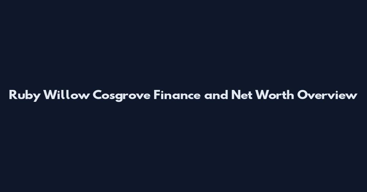 Ruby Willow Cosgrove Finance and Net Worth Overview