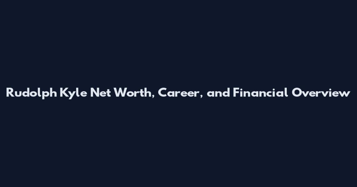 Rudolph Kyle Net Worth, Career, and Financial Overview