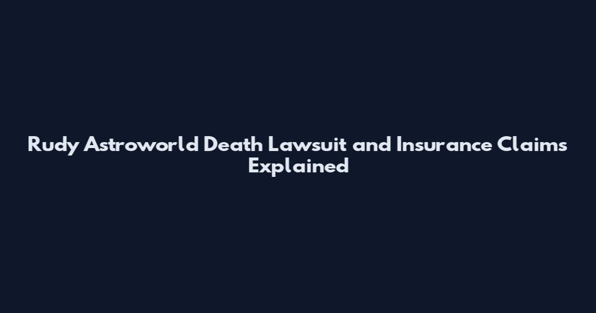 Rudy Astroworld Death Lawsuit and Insurance Claims Explained