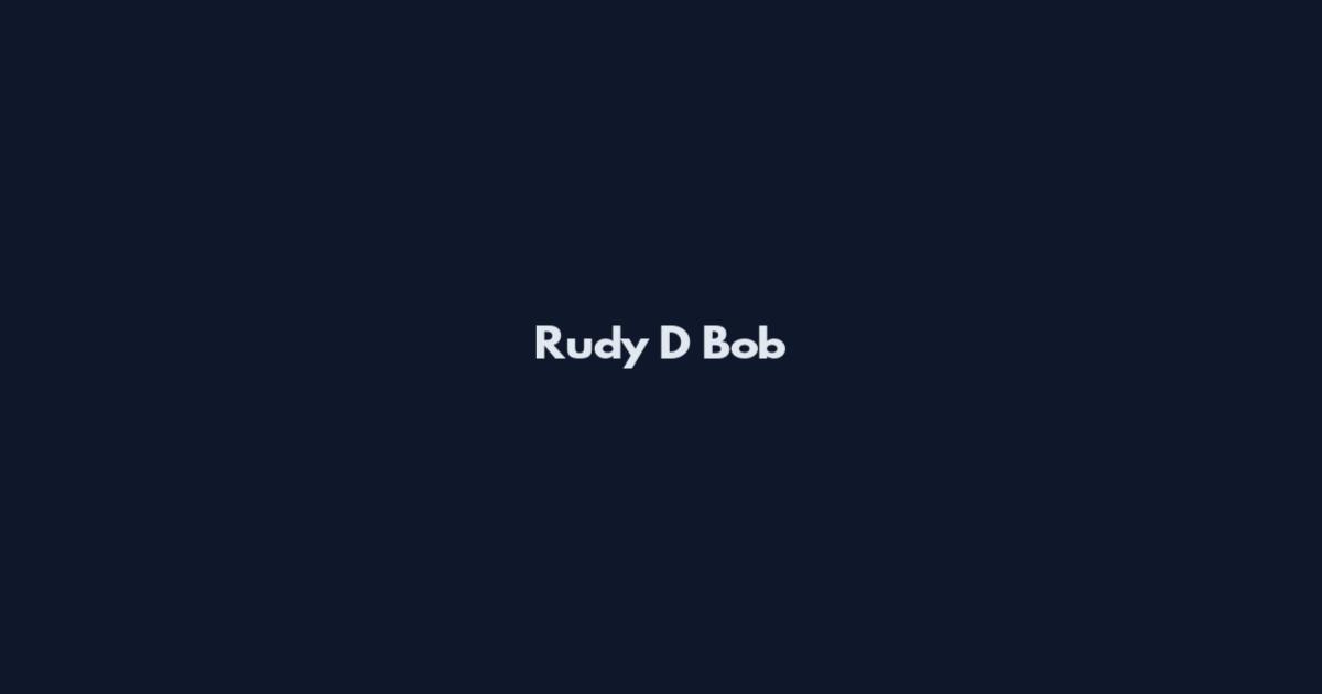 Rudy D Bob