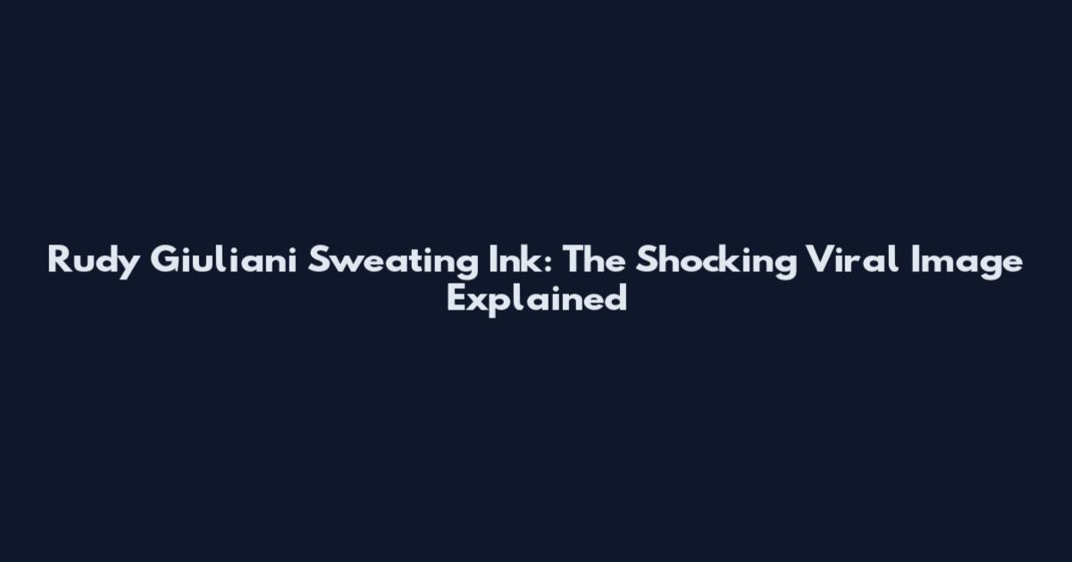 Rudy Giuliani Sweating Ink: The Shocking Viral Image Explained