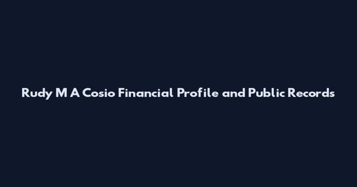 Rudy M A Cosio Financial Profile and Public Records