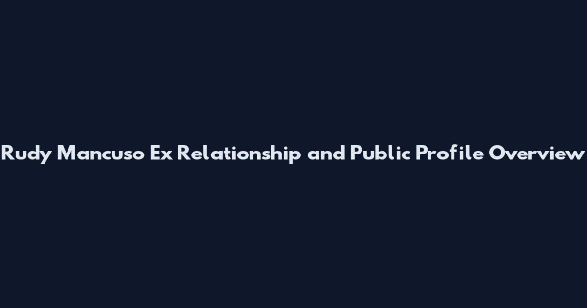 Rudy Mancuso Ex Relationship and Public Profile Overview