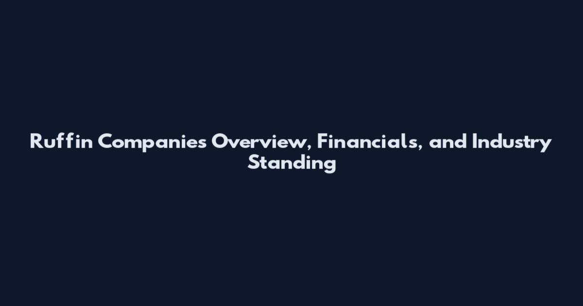 Ruffin Companies Overview, Financials, and Industry Standing