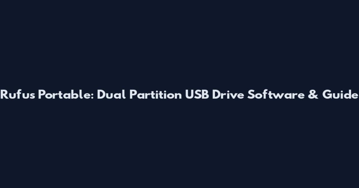 Rufus Portable: Dual Partition USB Drive Software & Guide