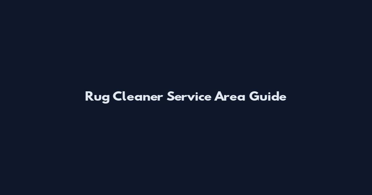 Rug Cleaner Service Area Guide