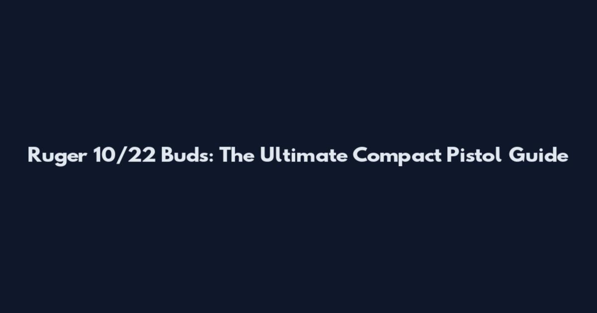 Ruger 10/22 Buds: The Ultimate Compact Pistol Guide