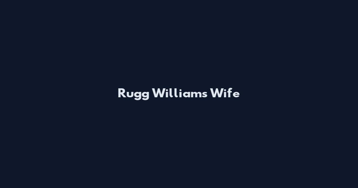 Rugg Williams Wife