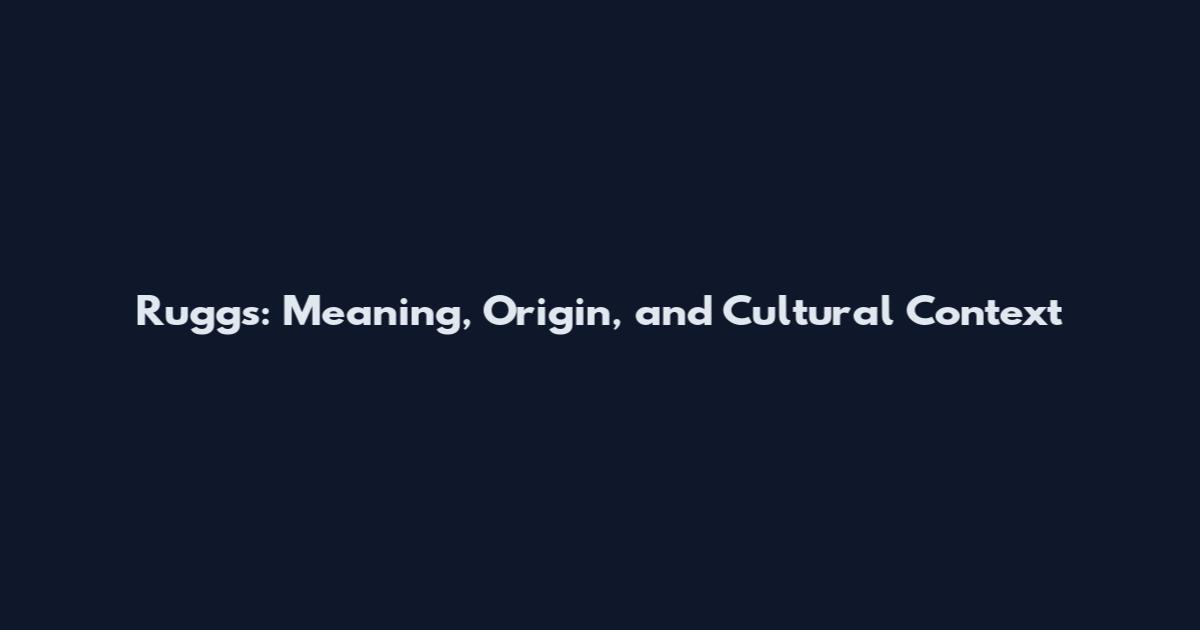 Ruggs: Meaning, Origin, and Cultural Context