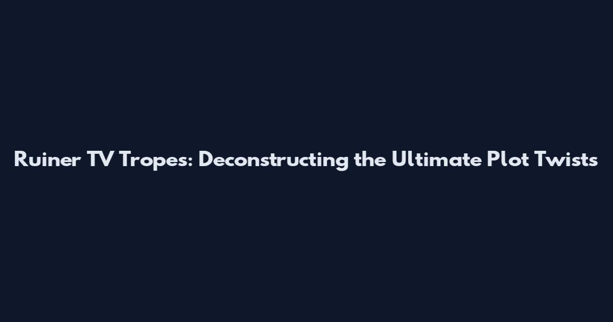 Ruiner TV Tropes: Deconstructing the Ultimate Plot Twists