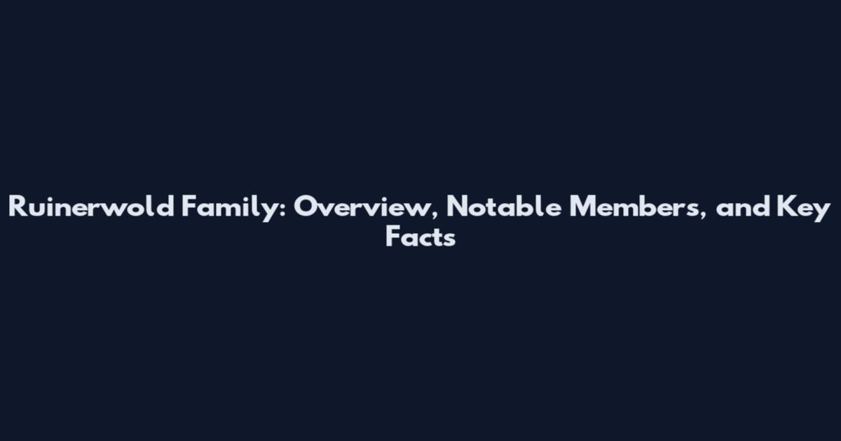 Ruinerwold Family: Overview, Notable Members, and Key Facts