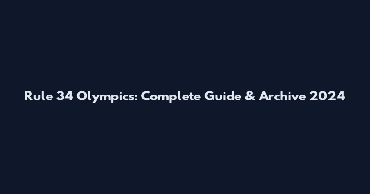 Rule 34 Olympics: Complete Guide & Archive 2024