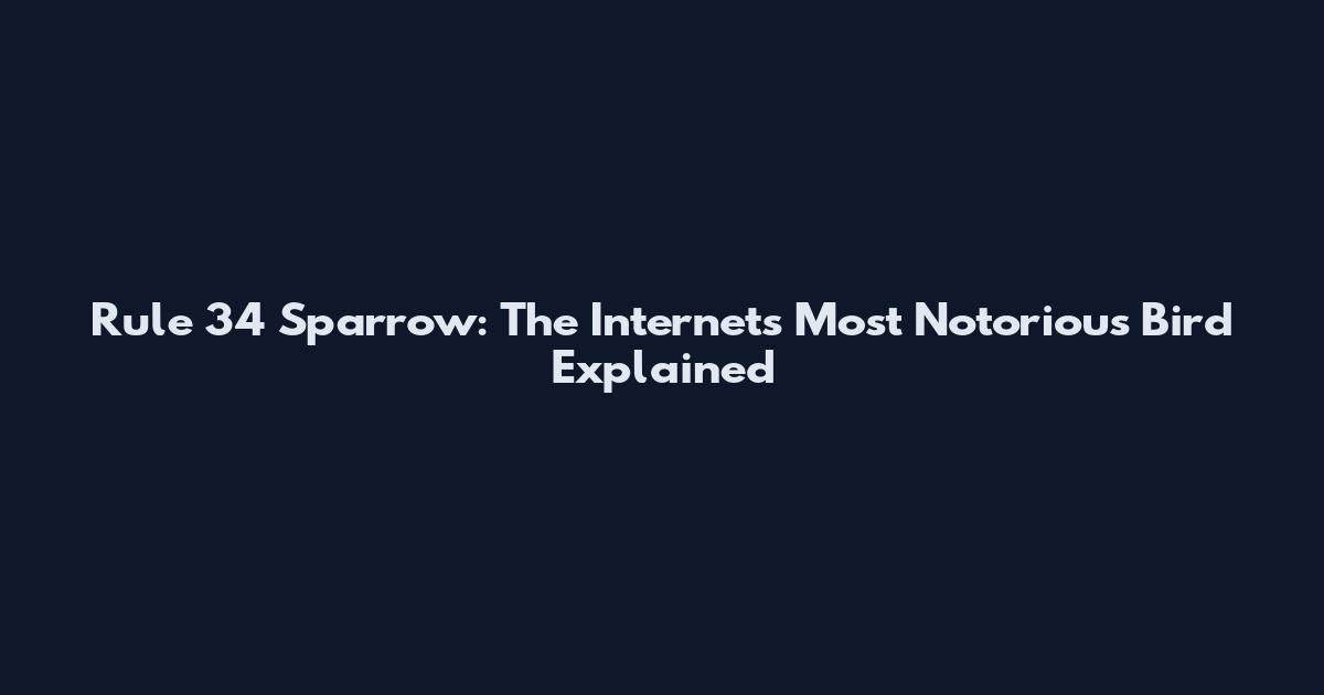 Rule 34 Sparrow: The Internet's Most Notorious Bird Explained