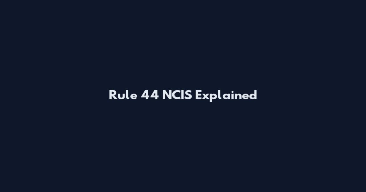 Rule 44 NCIS Explained