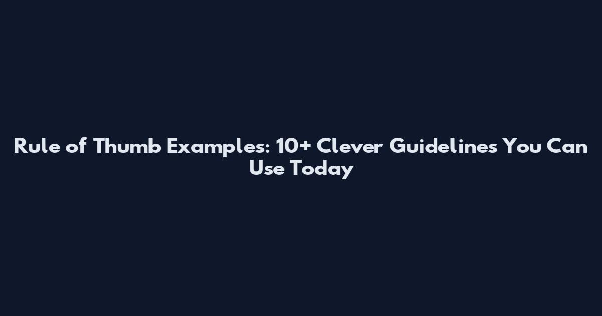 Rule of Thumb Examples: 10+ Clever Guidelines You Can Use Today