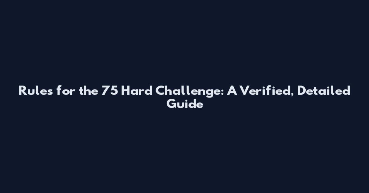 Rules for the 75 Hard Challenge: A Verified, Detailed Guide