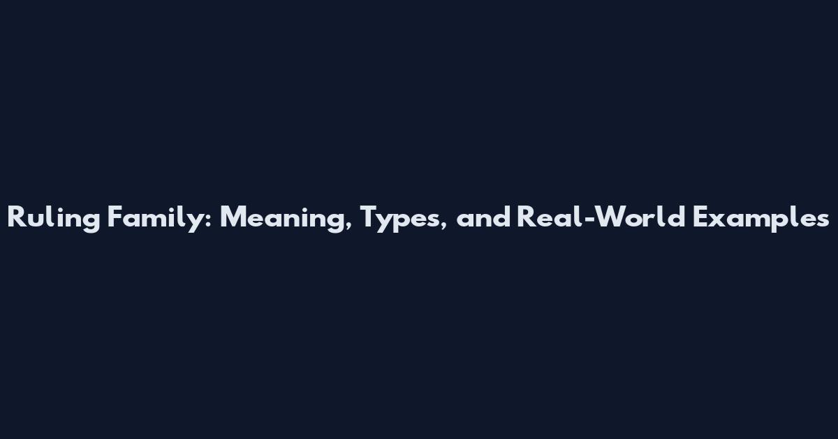 Ruling Family: Meaning, Types, and Real-World Examples
