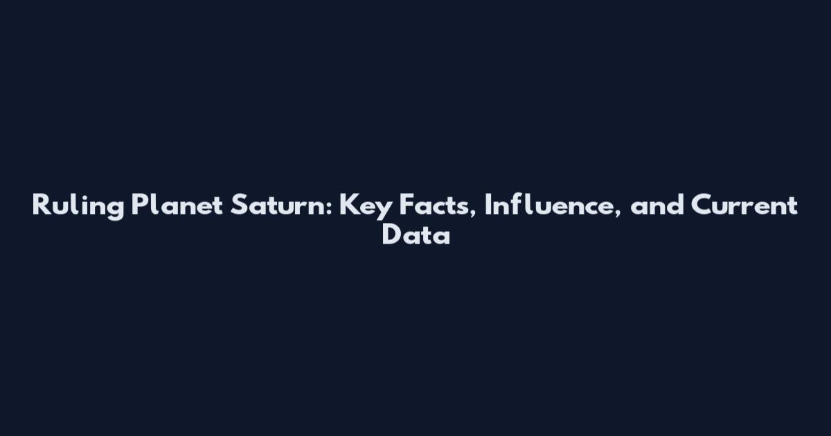 Ruling Planet Saturn: Key Facts, Influence, and Current Data