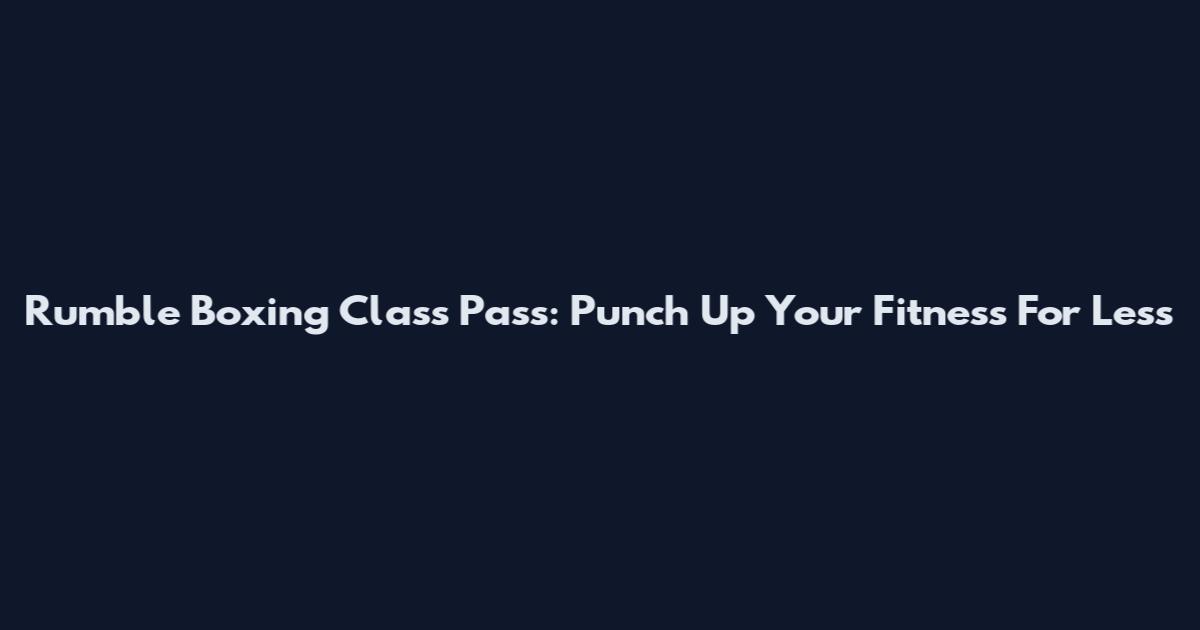 Rumble Boxing Class Pass: Punch Up Your Fitness For Less