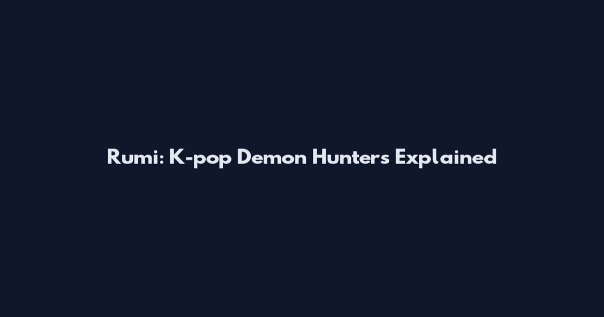 Rumi: K-pop Demon Hunters Explained